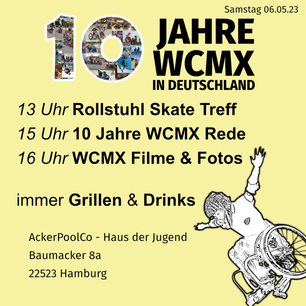 Weitere Infos zur Veranstaltung: 13 Uhr Rollstuhl Skate Treff, 15 Uhr 10 Jahre WCMX Rede, 16 Uhr WCMX Filme und Fotos. immer Grillen und Getränke.