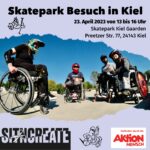Veranstaltungsankündigung für einen Skateparkbesuch in Kiel am 23. April 2023 von 13 bis 16 Uhr im Skatepark Kiel Gaarden, Preetzer Str. 77, 24143 Kiel. Ein Foto von mehreren Rolsltuhlfahrern im Skatepark ist zu sehen. Unten Logo von SITNCREATE und Aktion Mensch.