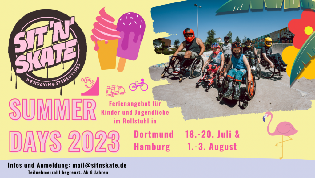 Veranstaltungsankündigung für die SIT N SKATE SummerDays, Ferienangebot für Kinder und Jugendliche im Rollstuhl in Dortmund und Hamburg. Ab 8 Jahren, Teilnehmerzahl begrenzt, Infos und Anmeldung mail@sitnskate.de