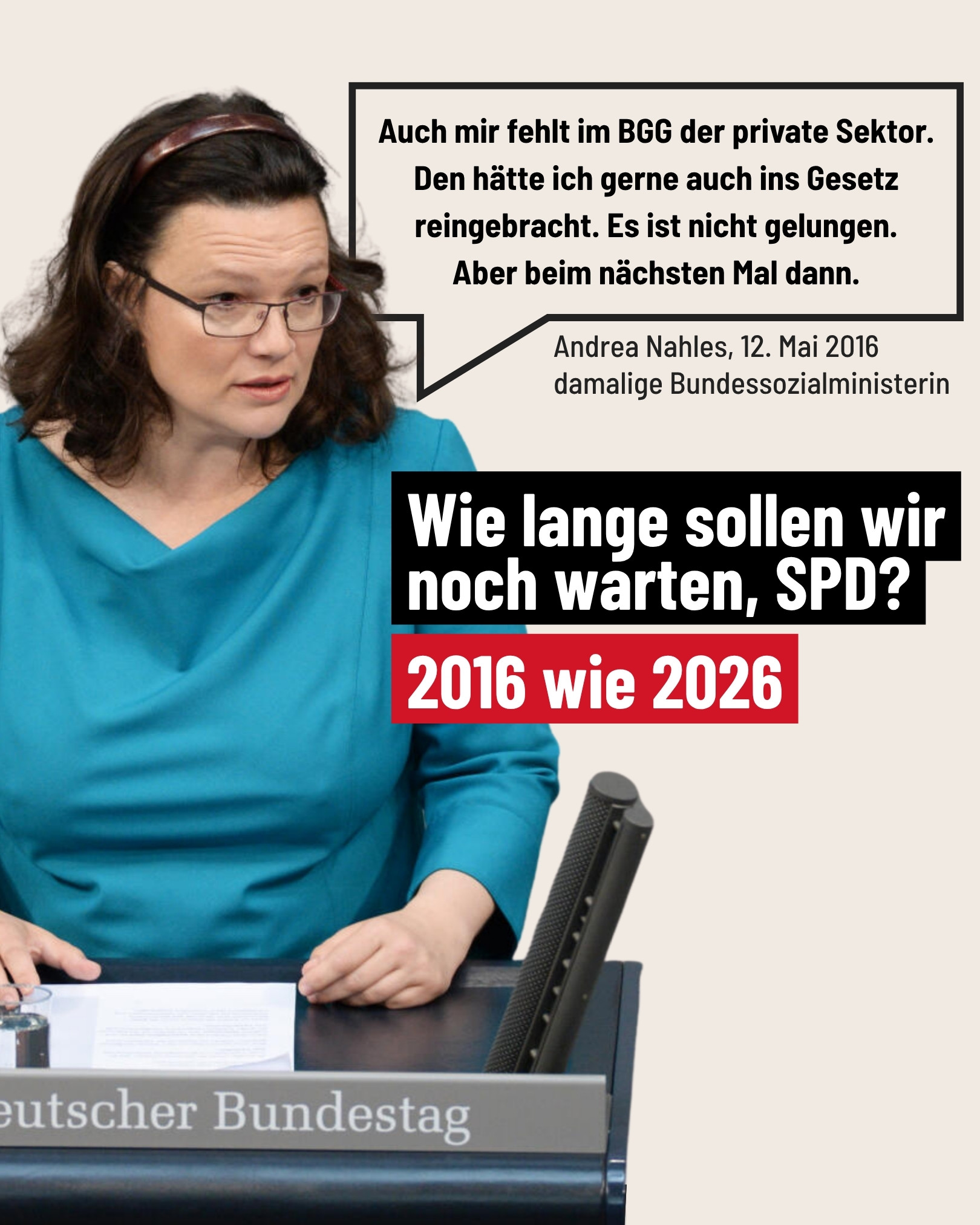 Foto von Andrea Nahles am Rednerpult im Bundestag. Daneben ein Zitat von 2016, in dem sie sagt, der private Sektor fehle im Gesetz, solle aber „beim nächsten Mal“ kommen. Darunter der Text: „Wie lange sollen wir noch warten, SPD? 2016 wie 2026.“
Wenn du willst, kann ich dir noch eine Leichte-Sprache-Version oder eine noch kürzere Screenreader-Variante machen (z. B. für Instagram).
